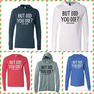 But did you die tshirt hoodies